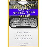 SILLY, WACKY, CRAZY, FUNNY, TRUE LAWS!!! The Most Extensive Collection: Hundreds and hundreds and hundreds of incredible laws