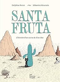 Santa Fruta : L'histoire d'un cactus & d'un chat par Delphine Perret