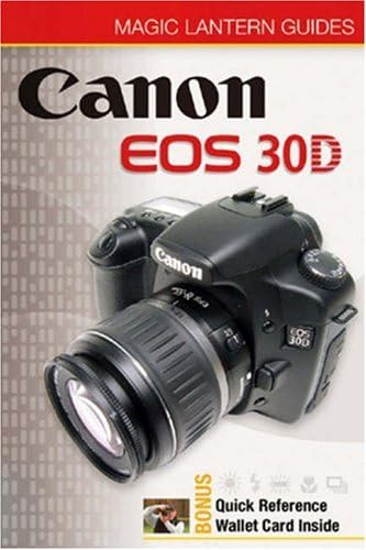 Magic Lantern Guides: Canon EOS 30D Paperback – September 28, 2006