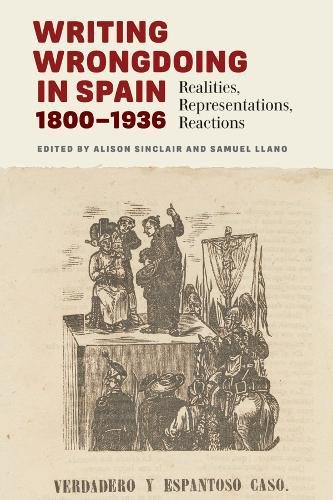 Writing Wrongdoing in Spain, 1800-1936: Realities, Representations, Reactions (Monografias a) (Monografías: Serie A)