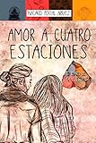 Amor A Cuatro Estaciones: El Diario De Una Ilusión (Spanish Edition)