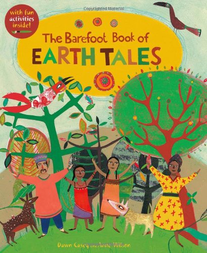 The Barefoot Book of Earth Tales (One World, One Planet) (Barefoot Books) by Dawn Casey