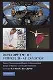 Development of Professional Expertise: Toward Measurement of Expert Performance and Design of Optimal Learning Environments