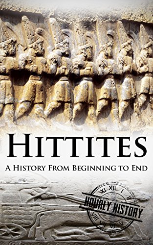 Hittites: A History From Beginning to End