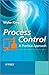Process Control: A Practical Approach