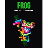 Frog Adults Coloring Book: Amazing Frog Coloring Book for Adult Easy Coloring Page. Stress Relieving and Relaxation