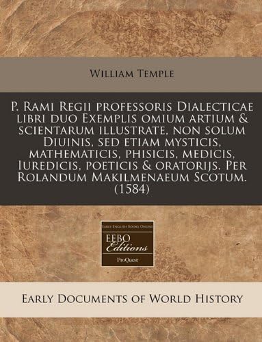 P. Rami Regii professoris Dialecticae libri duo Exemplis omium artium &amp; scientarum illustrate, non solum Diuinis, sed etiam mysticis, mathematicis, ... Makilmenaeum Scotum. (1584) (Latin Edition)