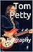 Tom Petty: A Biography