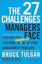 The 27 Challenges Managers Face: Step-by-Step Solutions to (Nearly) All of Your Management Problems