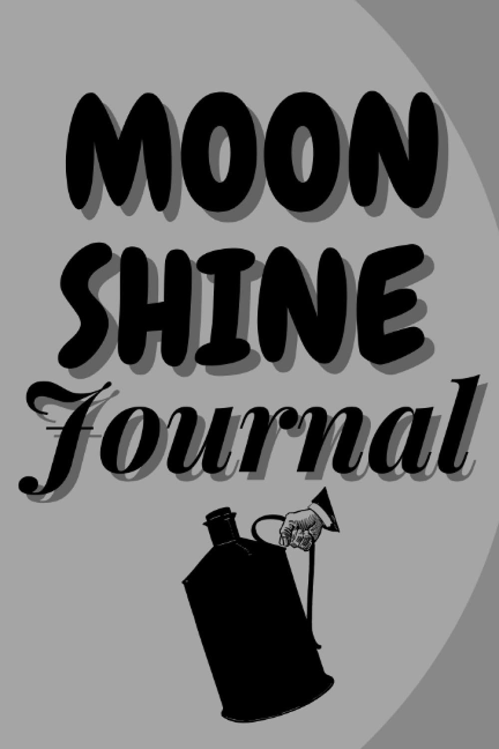 Moonshine Journal: Lined Journal For Whiskey, Liquor Drinkers Diary Notebook 2021