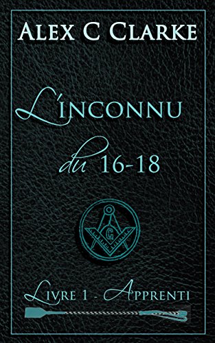L'inconnu du 16-18: Livre 1 - Apprenti (French Edition)