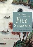 The Way of the Five Seasons: Living with the Five Elements for Physical, Emotional, and Spiritual Harmony