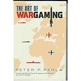 The Art of Wargaming: A Guide for Professionals and Hobbyists