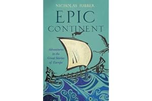 Epic Continent: Adventures in the Great Stories of Europe