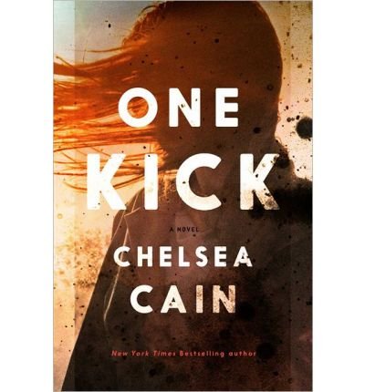 { [ ONE KICK (KICK LANNIGAN NOVEL) ] } Cain, Chelsea ( AUTHOR ) Aug-19-2014 Hardcover