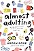 Almost Adulting: All You Need to Know to Get It Together (Sort Of)