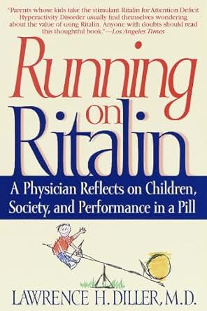 Amazon Com Running On Ritalin A Physician Reflects On Children Society And Performance In A