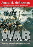 War on the Waters: The Union and Confederate Navies, 1861-1865 (Littlefield History of the Civil War Era)
