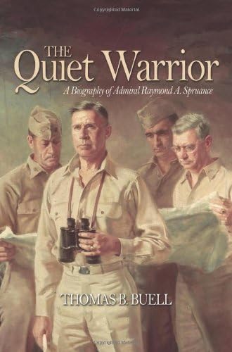 The Quiet Warrior: A Biography of Admiral Raymond A. Spruance