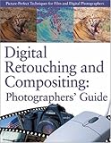 Digital Retouching and Compositing: Photographers' Guide (Power!) by