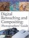 Digital Retouching and Compositing: Photographers' Guide (Power!) by