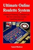 Ultimate Online Roulette System: Advanced Winning Techniques for the Tax Conscious Casino Gambling Investor