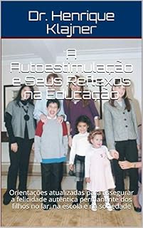 Livro A Autoestimulação e Seus Reflexos na Educação: Orientações atualizadas para assegurar a felicidade autêntica permanente dos filhos no lar, na escola e na sociedade