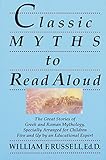 Classic Myths to Read Aloud: The Great Stories of Greek and Roman Mythology, Specially Arranged for by William F. Russell