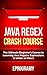 Java: Regex Crash Course - The Ultimate Beginner's Course to Learning Java Regular Expressions in Under 12 Hours