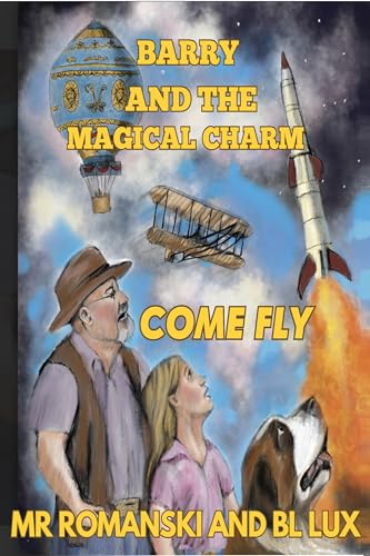 BARRY & THE MAGICAL CHARM: COME FLY (Barry and the Magical Charm Series Book 4)