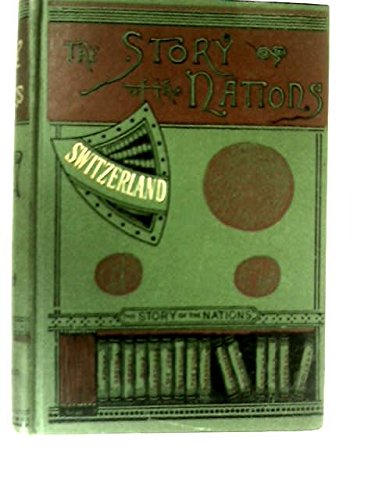 THE STORY OF THE NATIONS: SWITZERLAND 1890 w/map by L and Stead, R Hug (Hardcover)