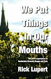 We Put Things in Our Mouths: The Poet's Experiences in Amsterdam, Brussels, Brugge and Paris by Rick Lupert