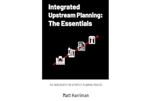 Integrated Upstream Planning: The Essentials: The Ingredients for a Perfect Planning Process