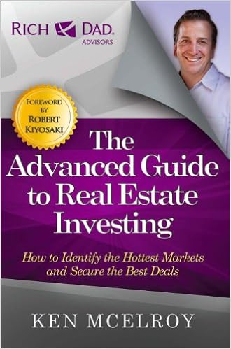 The Advanced Guide to Real Estate Investing: How to Identify the Hottest Markets and Secure the Best Deals (Rich Dad's Advisors (Paperback)), by Ken McElroy The Advanced Guide to Real Estate Investing: How to Identify the Hottest Markets and Secure the Best Deals (Rich Dad's Advisors (Paperback)), by Ken McElroy