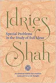 Special Problems In The Study Of Sufi Ideas Shah Idries 9781784791957 Amazon Com Books Special Problems In The Study Of Sufi Ideas Shah Idries 9781784791957 Amazon Com Books