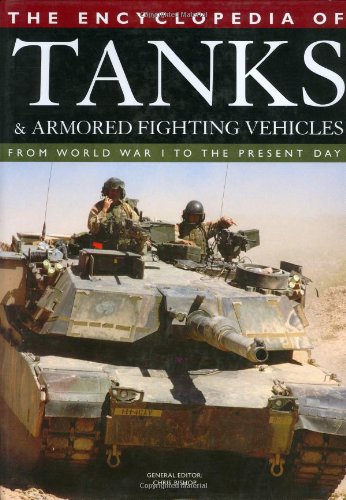 The Encyclopedia of Tanks and Armored Fighting Vehicles: From World War I to the Present Day by Chris Bishop