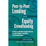 Peer-to-Peer Lending and Equity Crowdfunding: A Guide to the New Capital Markets for Job Creators, Investors, and Entrepreneurs
