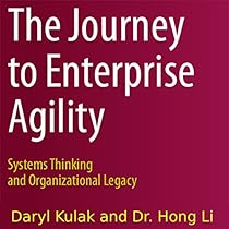 The Journey to Enterprise Agility: Systems Thinking and Organizational Legacy The Journey to Enterprise Agility: Systems Thinking and Organizational Legacy