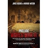 Prelude to World War III: The Rise of the Islamic Republic and the Rebirth of America (World War III Series Book 1)