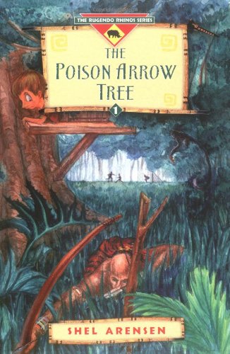 The Poison Arrow Tree (The Rugendo Rhino Series, Book 1) by Shel Arensen
