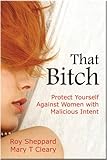 That Bitch: Protect Yourself Against Women With Malicious Intent