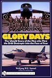 Glory Days: The Untold Story of the Men Who Flew the B-66 Destroyer into the Face of Fear by