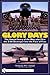 Glory Days: The Untold Story of the Men Who Flew the B-66 Destroyer into the Face of Fear by