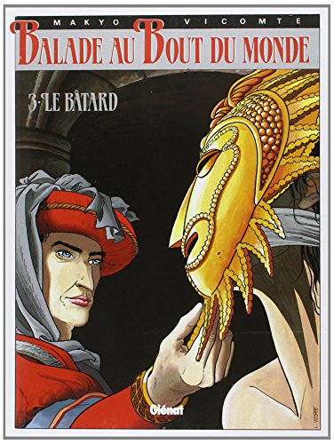 Balade au bout du monde - Cycle 1 - Tome 03: Le Bâtard (Balade au bout du monde (3)) (French Edition) by 