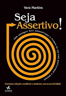 Livro Seja assertivo!: Como conseguir mais autoconfiança e firmeza na sua vida profissional e pessoal