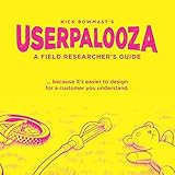 USERPALOOZA - A Field Researcher's Guide: ... because it's easier to design for a customer you under