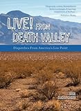Live! From Death Valley: Dispatches from America's Low Point by John Soennichsen