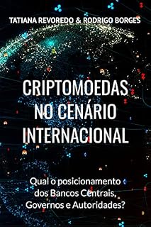 Livro CRIPTOMOEDAS NO CENÁRIO INTERNACIONAL: Qual é o posicionamento de Bancos Centrais, Governos e Autoridades?