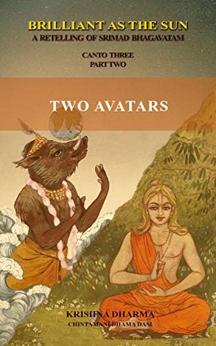 Brilliant as the Sun: A retelling of Srimad Bhagavatam: Canto Three Part Two: Two Avatars