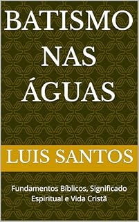 Livro Batismo nas águas: Fundamentos Bíblicos, Significado Espiritual e Vida Cristã